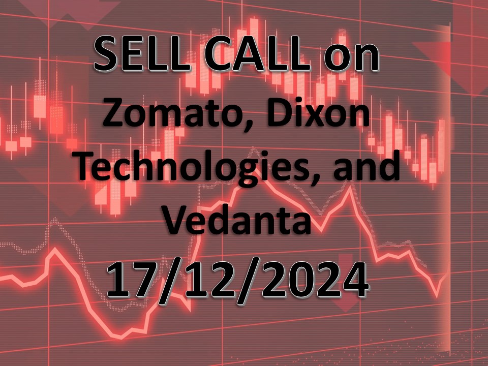 Technical Analysis: Sell Call on Zomato, Dixon Technologies, and Vedanta – 17.12.2024