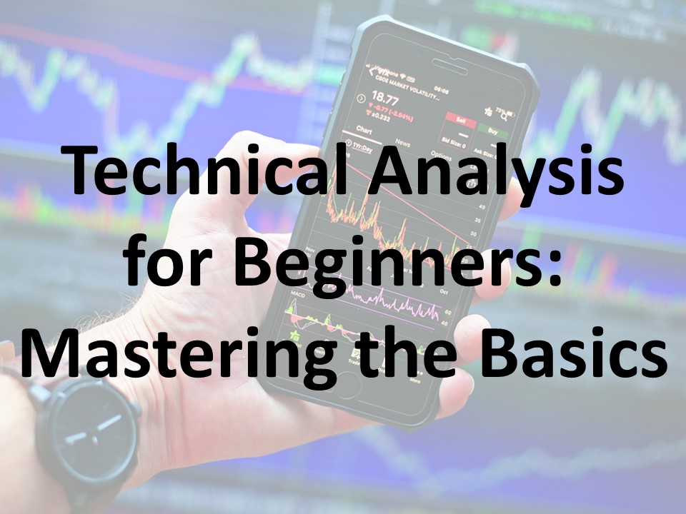 Technical Analysis for Beginners: Mastering the Basics